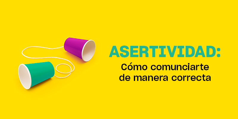 Asertividad: cómo comunicarte de manera correcta
